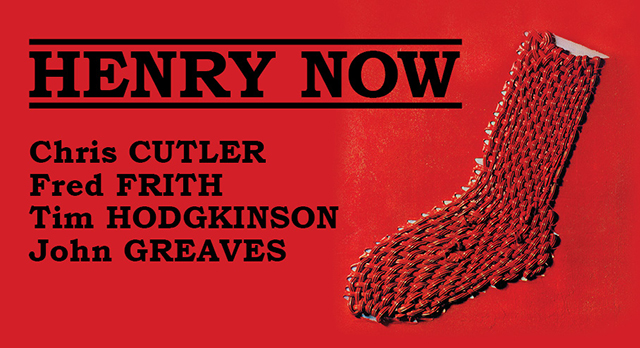 Henry Now – Chris Cutler, Fred Frith, Tim Hodgkinson, John Greaves