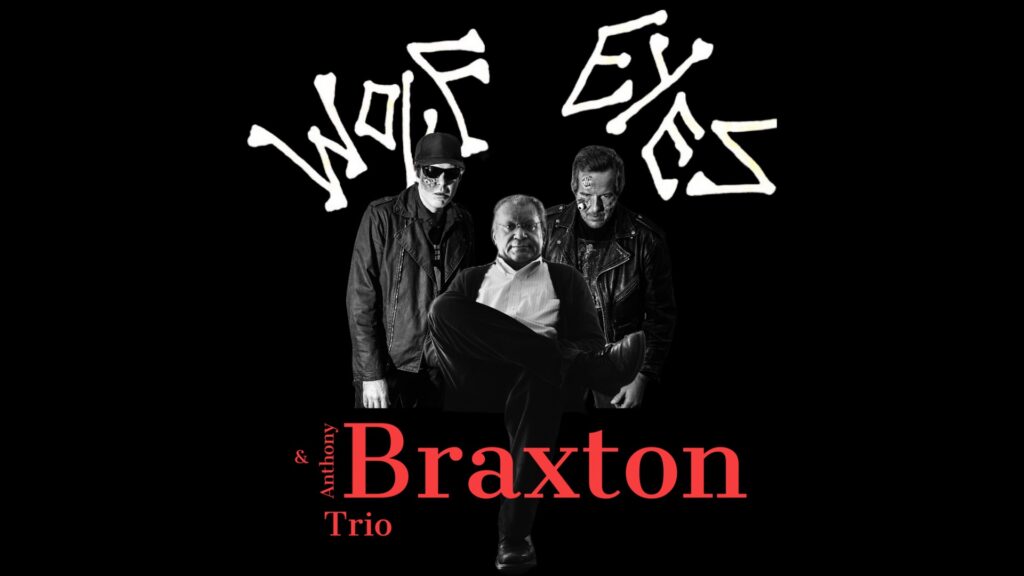 Anthony Braxton & Wolf Eyes
